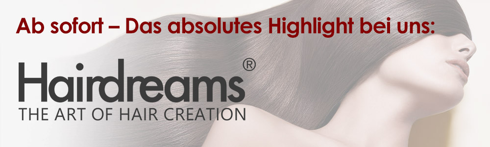 Ab sofort: Das absolutes Highlight bei uns - Hairdreams